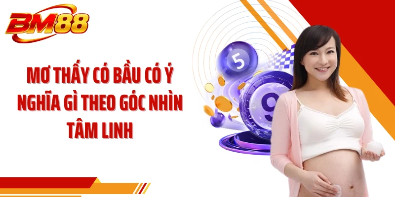 Mơ thấy có bầu có ý nghĩa gì theo góc nhìn tâm linh